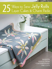 25 Ways To Sew Jelly Rolls, Layer Cakes, & Charm Packs Book By Brioni Greenberg - SP