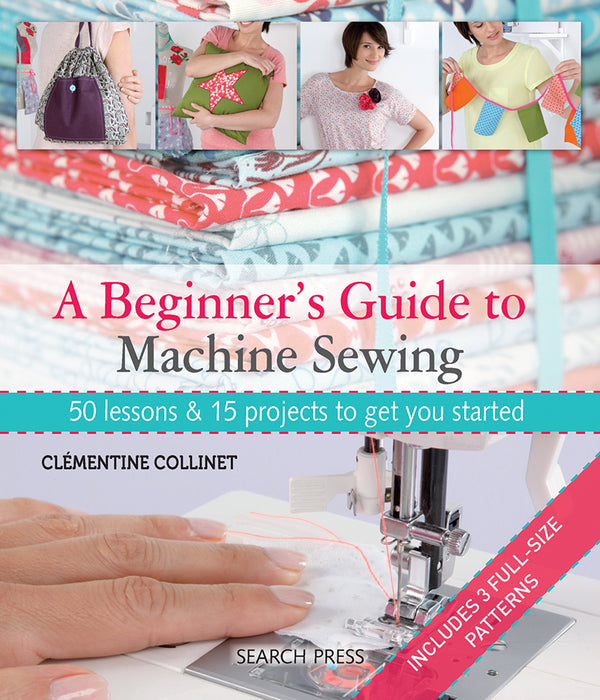 A Beginners Guide to Machine Sewing Book By Clementine Collinet - SP