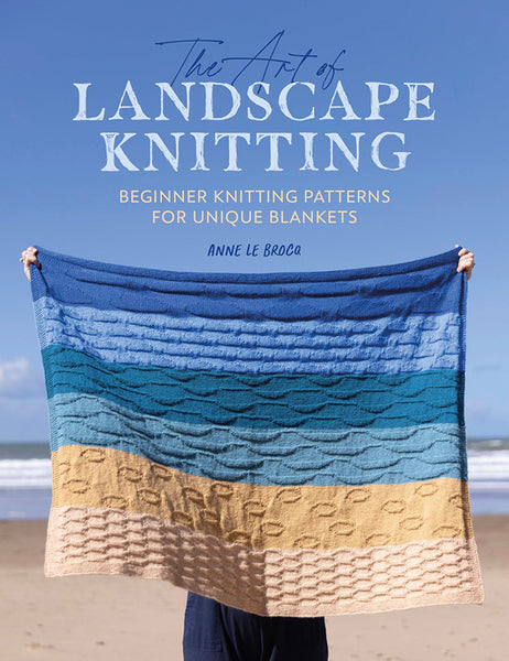 The Art Of Landscape Knitting Beginner Knitting Patterns For Unique Blankets by Anne Le Brocq