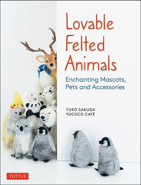 Lovable Felted Animals Enchanting Mascots, Pets and Accessories by YukonSakuda Yucoco Cafe