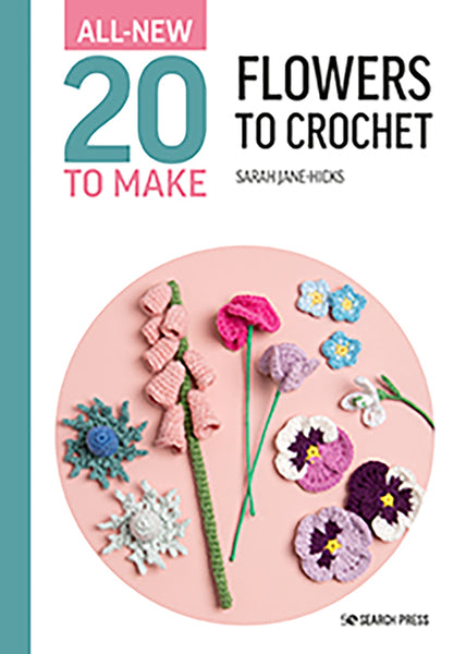 All-New 20 to Make Flowers To Crochet - Sarah Jayne Hicks - SP