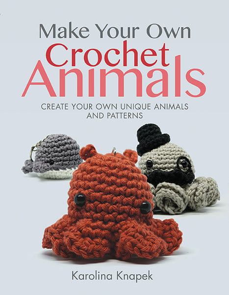 Make Your Own Crochet Animals - Karolina Knapek