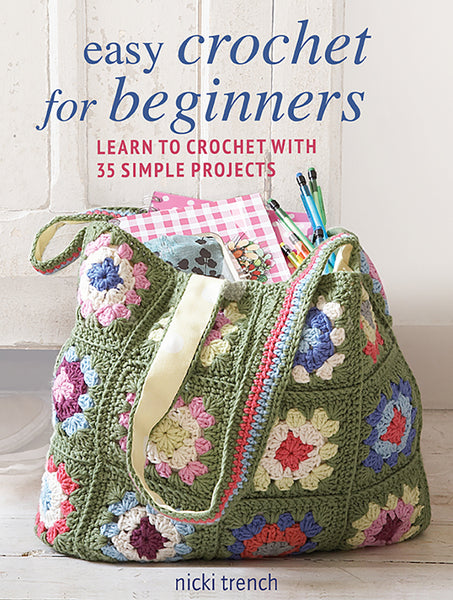 Easy Crochet For Beginners - Learn to Crochet with 35 Simple Designs - Nicki Trench