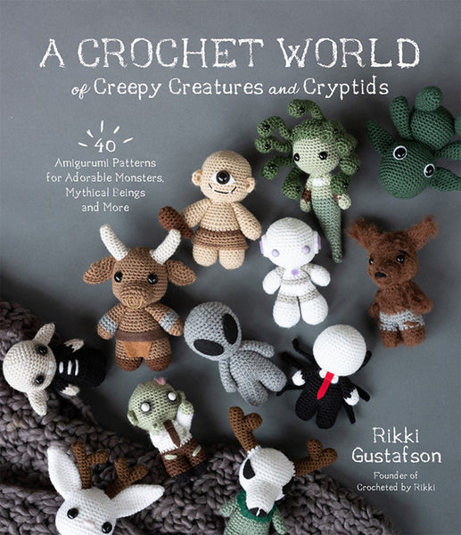 A Crochet World of Creepy Creatures and Cryptids - Rikki Gustafson