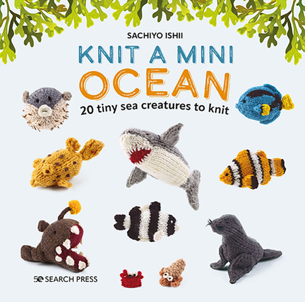 Knit A Mini Ocean 20 Tiny Sea Creatures To Knit - by Sachiyo Ishii