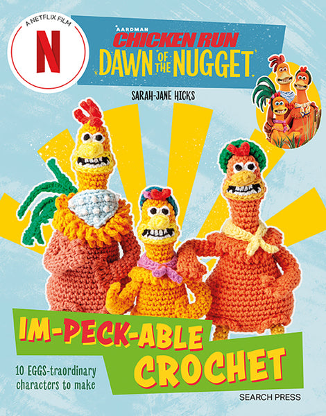 Chicken Run: Dawn Of The Nugget Im-Peck-Able Crochet - Sarah-Jane Hicks