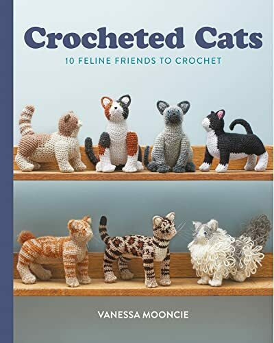 Crocheted Cats 10 Feline Friends To Crochet By Vanessa Mooncie