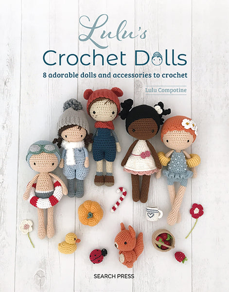 Lulu’s Crochet Dolls 8 Adorable Dolls and Accessories to Crochet by Lulu Compotine