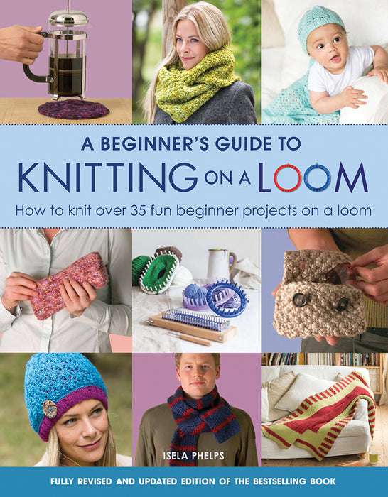 A Beginner’s Guide To Knitting On A Loom by Isla Phelps - SP