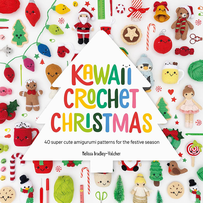 Kawaii Crochet Christmas 40 Super Cute Amigurumi Patterns for the Festive Season by Melissa Bradley-Vatcher (Paperback Book) - SP