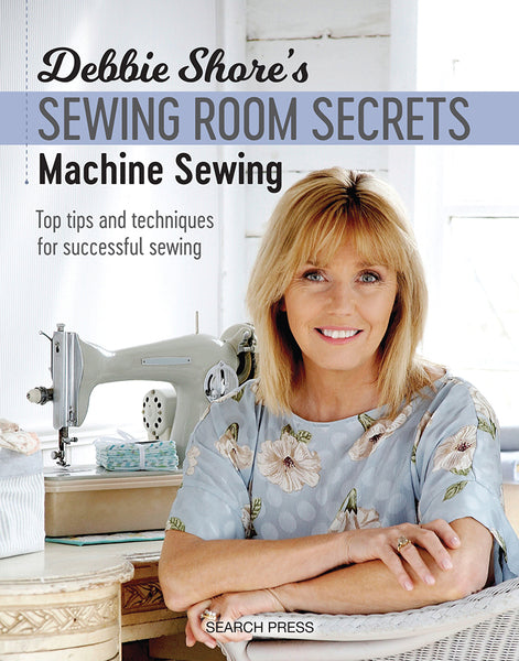 Debbie Shore’s Sewing Room Secrets - Machine Sewing Book