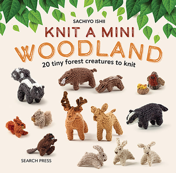 Knit A Mini Woodland Book 20 Tiny Forest Creatures To Knit By Sachiyo Ishii