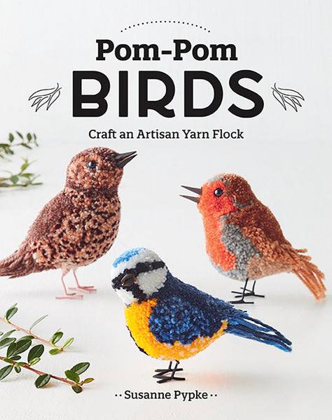 Pom-Pom Birds Book Craft an Artisan Yarn Flock by Susanne Pypke