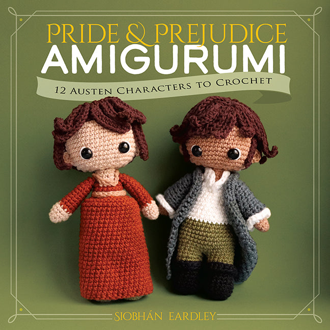 Pride & Prejudice Amigurumi 12 Austen Characters to Crochet by Siobhan Eardley (Paperback book) - SP