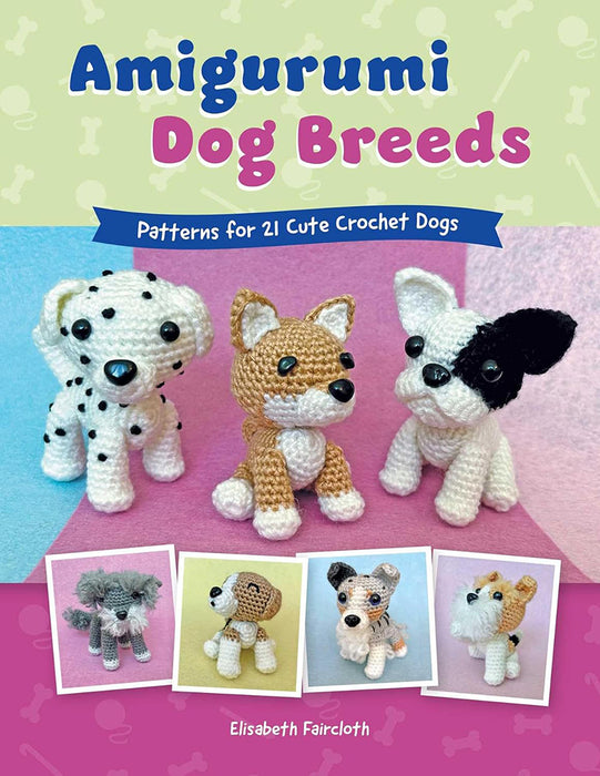 Amigurumi Dog Breeds Patterns for 21 Cute Crochet Dogs By Elisabeth Faircloth (Paperback Book) - SP