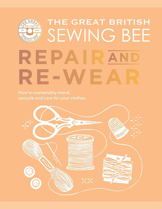 The Great British Sewing Bee Repair and Re-Wear (Hardback Book) - SP
