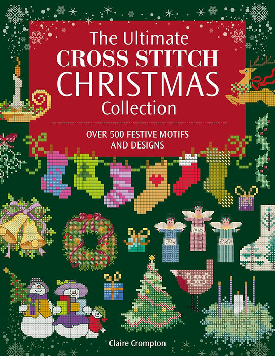 The Ultimate Cross Stitch Christmas Collection by Claire Crompton (Paperback Book) - SP