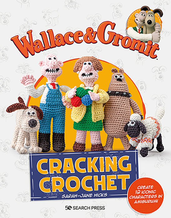 Wallace & Gromit Cracking Crochet By Sarah-Jayne Hicks Paperback Book - SP