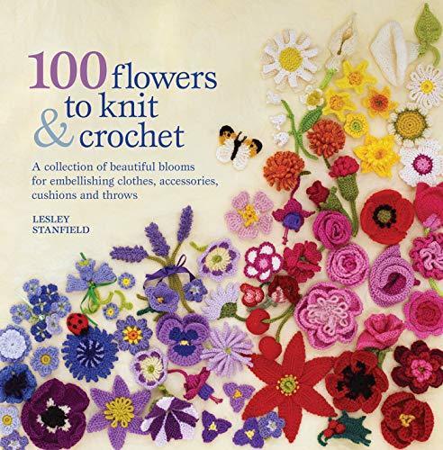 100 Flowers to Knit & Crochet
