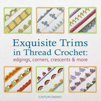 Exquisite Trims In Thread Crochet - Edgings, Corners, Crescents & More
