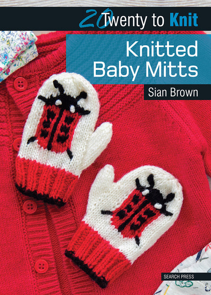 20 to Make Book - Knitted Baby Mitts By Sian Brown - SP