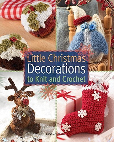 Little Christmas Decorations to Knit and Crochet Book