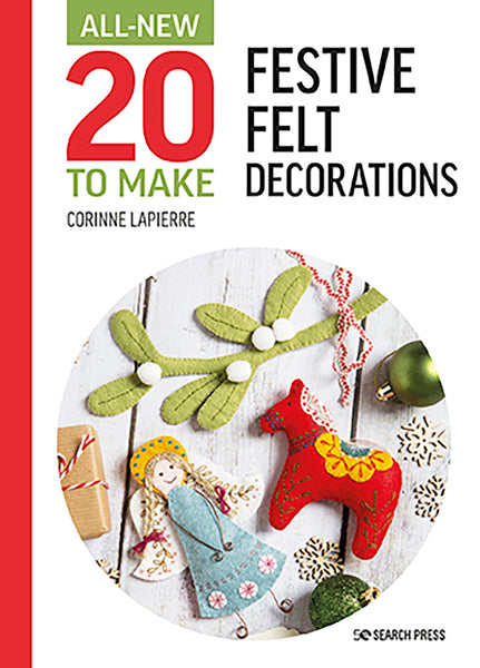 All-New 20 To Make Book - Festive Felt Decorations By Corrinne Lapierre - SP