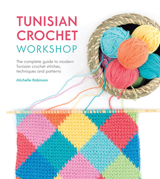 Tunisian Crochet Workshop Book By Michelle Robinson - SP