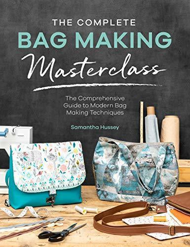 The Complete Bag Making Masterclass Book By Samantha Hussey - SP