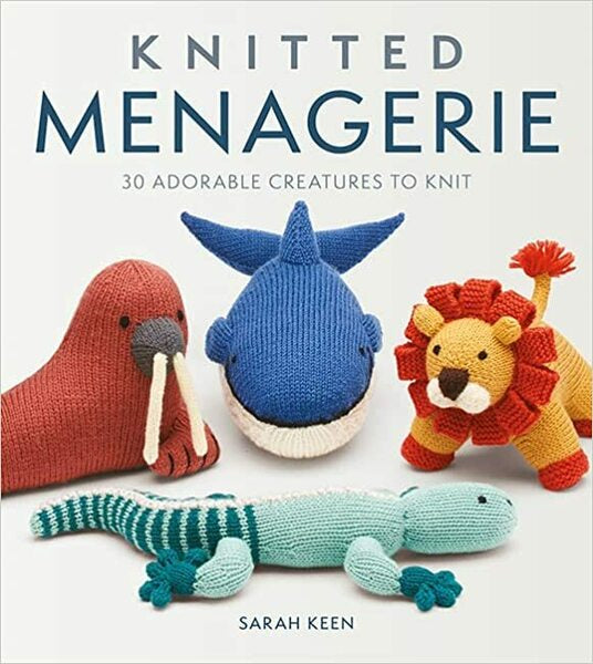 Knitted Menagerie 30 Adorable Creatures To Knit by Sarah Keen