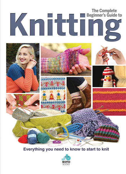 The Complete Beginner's Guide To Knitting Book